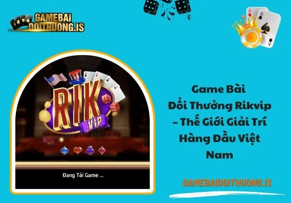 Game bài đổi thưởng Rikvip