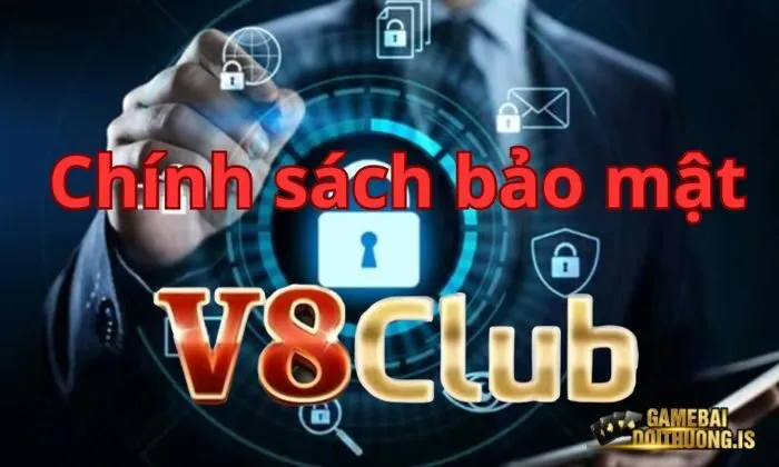 Chính sách bảo mật V8club vô cùng an toàn